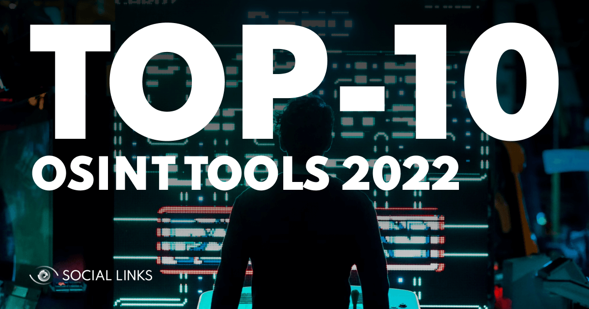 The Top 10 OSINT Tools, Products, Solutions and Software for 2022