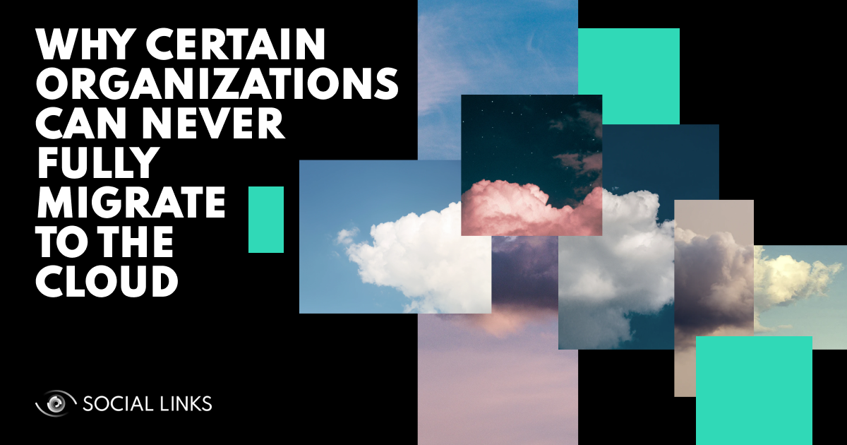 Why Certain Organizations Can Never Fully Migrate to the Cloud